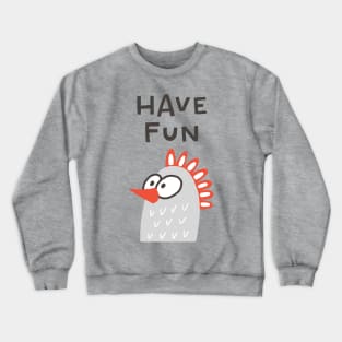 Have Fun Funny Chicken Crewneck Sweatshirt